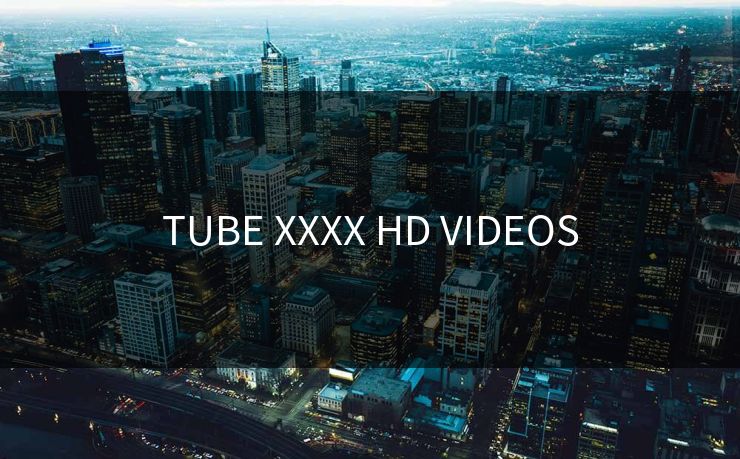 TUBE XXXX HD VIDEOS